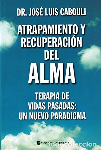 Libros: ATRAPAMIENTO Y RECUPERACION DEL ALMA : TERAPIA DE VIDAS PASADAS: UN NUEVO PARADIGMA - CABOULI , JOSE