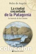 Libros: CIUDAD ENCANTADA DE LA PATAGONIA ,LA - DE ANGELIS , PEDRO - Foto 1