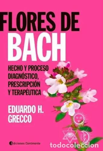 Libros: FLORES DE BACH . HECHO Y PROCESO . DIAGNOSTICO , PRESCRIPCION Y TERAPEUTICA - GRECCO , EDUARDO