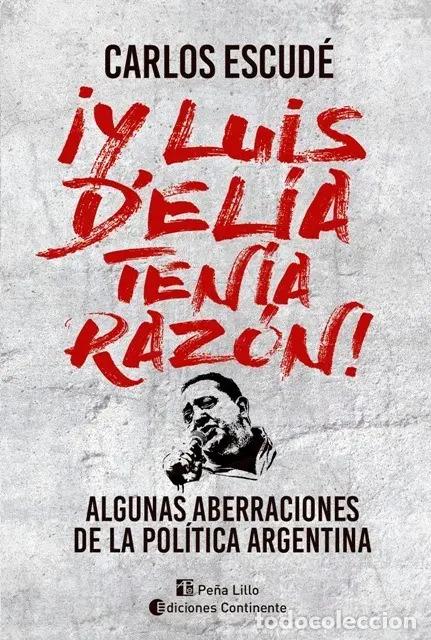 B&uuml;cher: Y LUIS DELIA TENIA RAZON ! ALGUNAS ABERRACIONES DE LA POLITICA ARGENTINA - ESCUDE , CARLOS