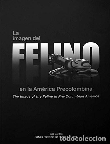 Libros: IMAGEN DEL FELINO EN LA AMERICA PRECOLOMBINA LA - INES GORDILLO