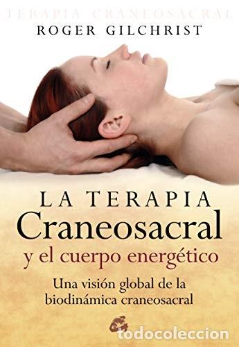 Libros: TERAPIA CRANEOSACRAL Y CUERPO ENERGETICO - ROGER GILCHRIST