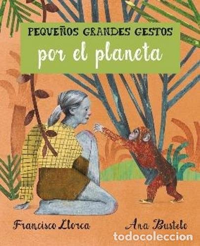 books: PEQUE&Ntilde;OS GRANDES GESTOS POR EL PLANETA - LLORCA, BUSTELO TORTELLA