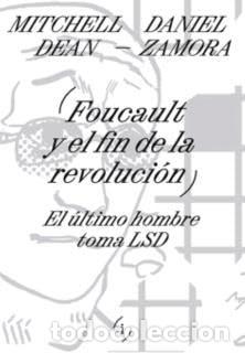 Libros: FOUCAULT Y EL FIN DE LA REVOLUCI&Oacute;N - DEAN, ZAMORA y otros
