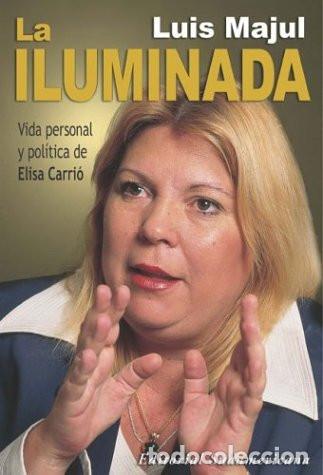B&uuml;cher: Libro La Iluminada, Vida Personal Y Politica De Elisa Carri&oacute;, De Luis Majul. Editorial Sudamericana