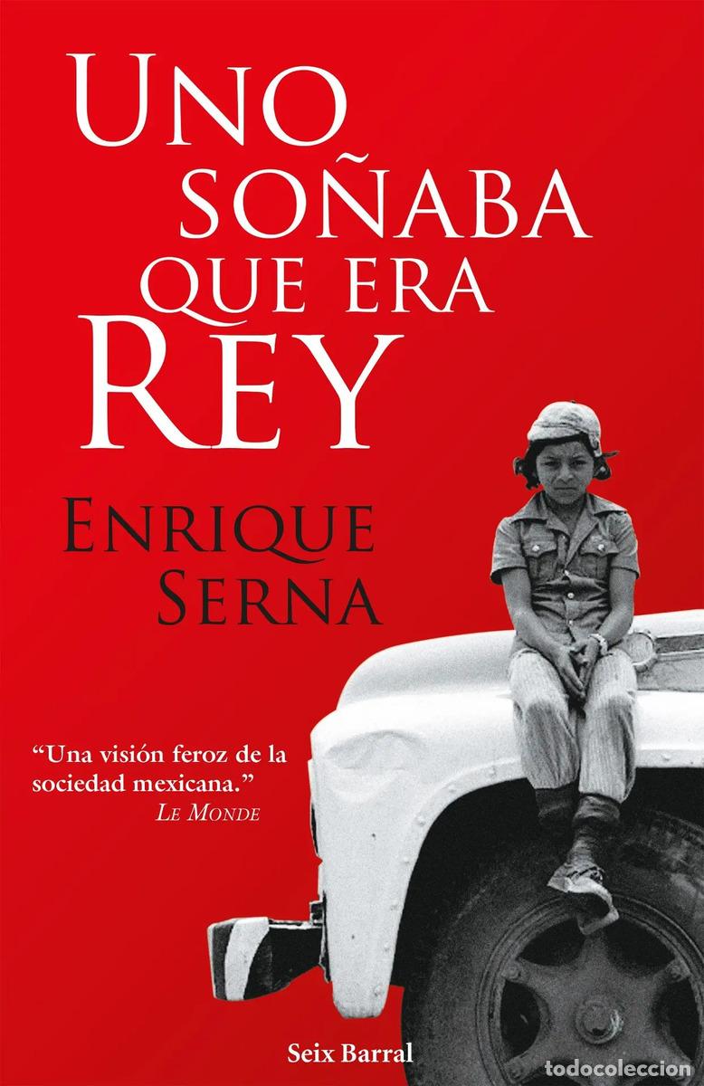 Libros: Uno So&ntilde;aba Que Era Rey, De Serna, Enrique. Fuera De Colecci&oacute;n Editorial Seix Barral M&eacute;xico, Tapa Bla