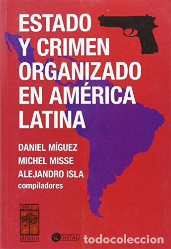 books: Estado Y Crimen Organizado En Am&eacute;rica Latina - Daniel M&iacute;guez - Daniel M&iacute;guez, Michel Misse, Alejandr