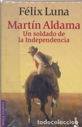 Libros: Mart&iacute;n Aldama Un Soldado De La Independencia - F&eacute;lix Luna - F&eacute;lix Luna