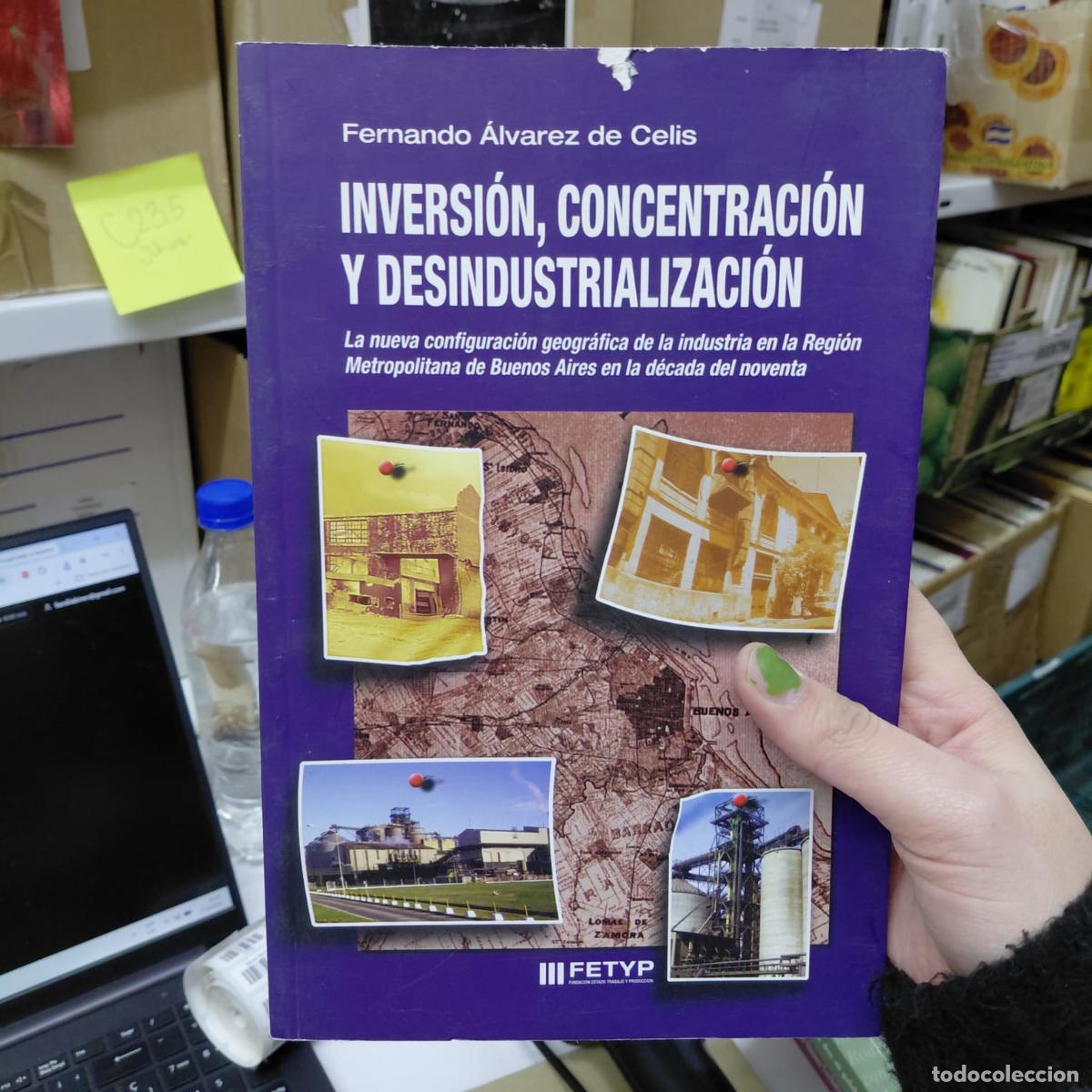 B&uuml;cher: Inversion, Concentracion Y Desindustrializacion: La Nueva Co - Fernando Alvarez De Celis