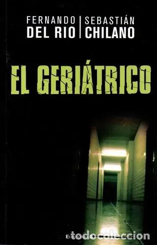 Libros: Del Rio Chilano - El Geriatrico - Fernando Del Rio, Sebasti&aacute;n Chilano