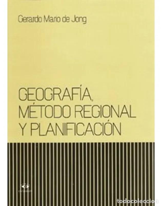 B&uuml;cher: Geograf&iacute;a, M&eacute;todo Regional Y Planificaci&oacute;n - Gerardo M. De J - Gerardo M. de Jong
