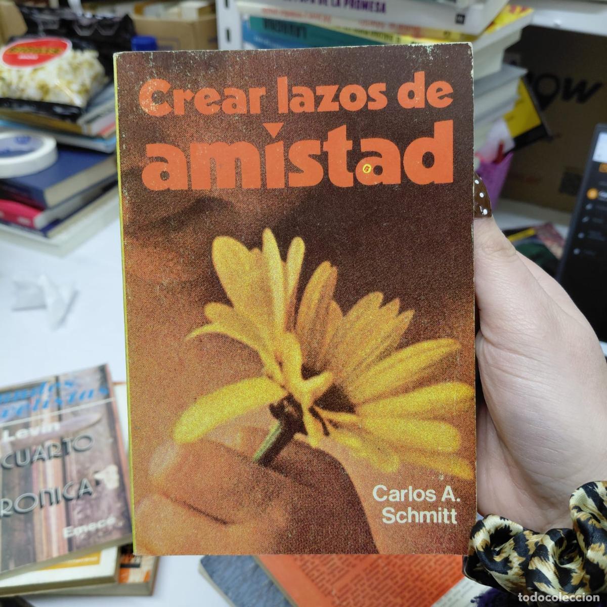Livres: Crear Lazos De Amistad - Carlos A. Schmitt - Carlos A. Schmitt