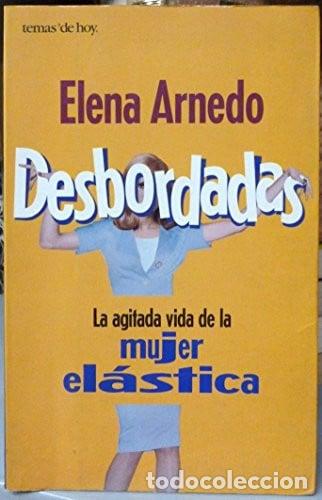 Libri di seconda mano: Desbordadas La Agitada Vida De La Elastic Woman - Elena Arne - Elena Arnedo