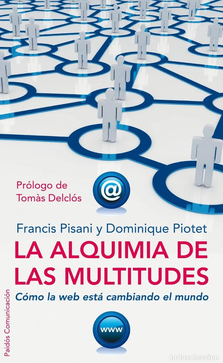 Libros: La Alquimia De Las Multitudes: C&oacute;mo La Web Est&aacute; Cambiando El Mundo, De Pisani, Francis. Comunicaci&oacute;n