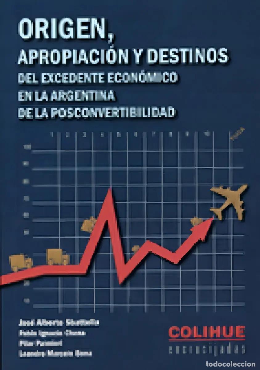 Libros: Origen, Apropiaci&oacute;n Y Destinos Del Excedente Econ&oacute;mico En La - Chena Y Otros Sbattella