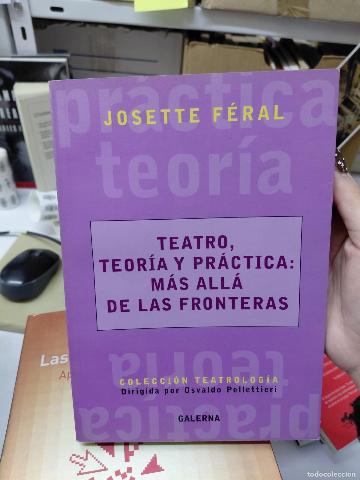 Libri di seconda mano: Teatro, Teoria Y Practica M&aacute;s All&aacute; De Las Fronteras - Josette F&eacute;ral