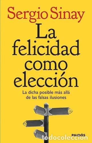 Libri di seconda mano: La Felicidad Como Elecci&oacute;n - Javier Sinay - Javier Sinay