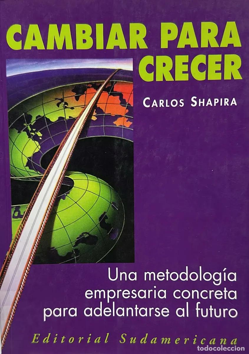 B&uuml;cher: Cambiar Para Crecer Una Metodolog&iacute;a Empresaria Concreta Para - Carlos Shapira