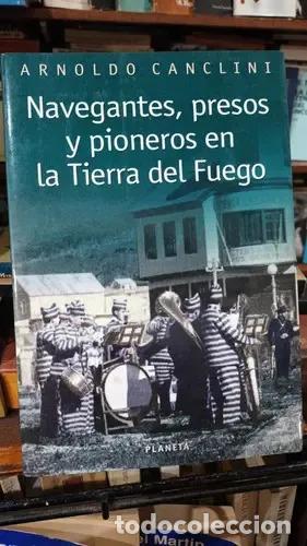 books: Navegantes Presos Y Pioneros En Tierra Del Fuego (spanish Ed - Canclini, Arnoldo