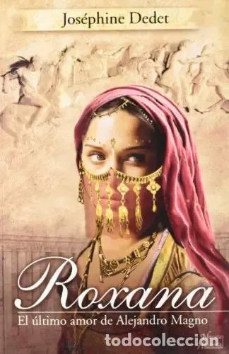 B&uuml;cher: Libro Roxana El &Uacute;ltimo Amor De Alejandro Magno, De Jos&eacute;phine Dedet, Tapa Blanda (9999) - Jos&eacute;phine D