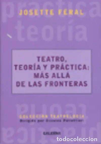 B&uuml;cher: Teatro, Teoria Y Practica M&aacute;s All&aacute; De Las Fronteras - Josette F&eacute;ral