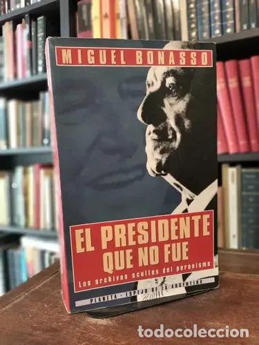 Libri di seconda mano: El Presidente Que No Fue: Los Archivos Ocultos Del Peronismo - Bonasso, Miguel