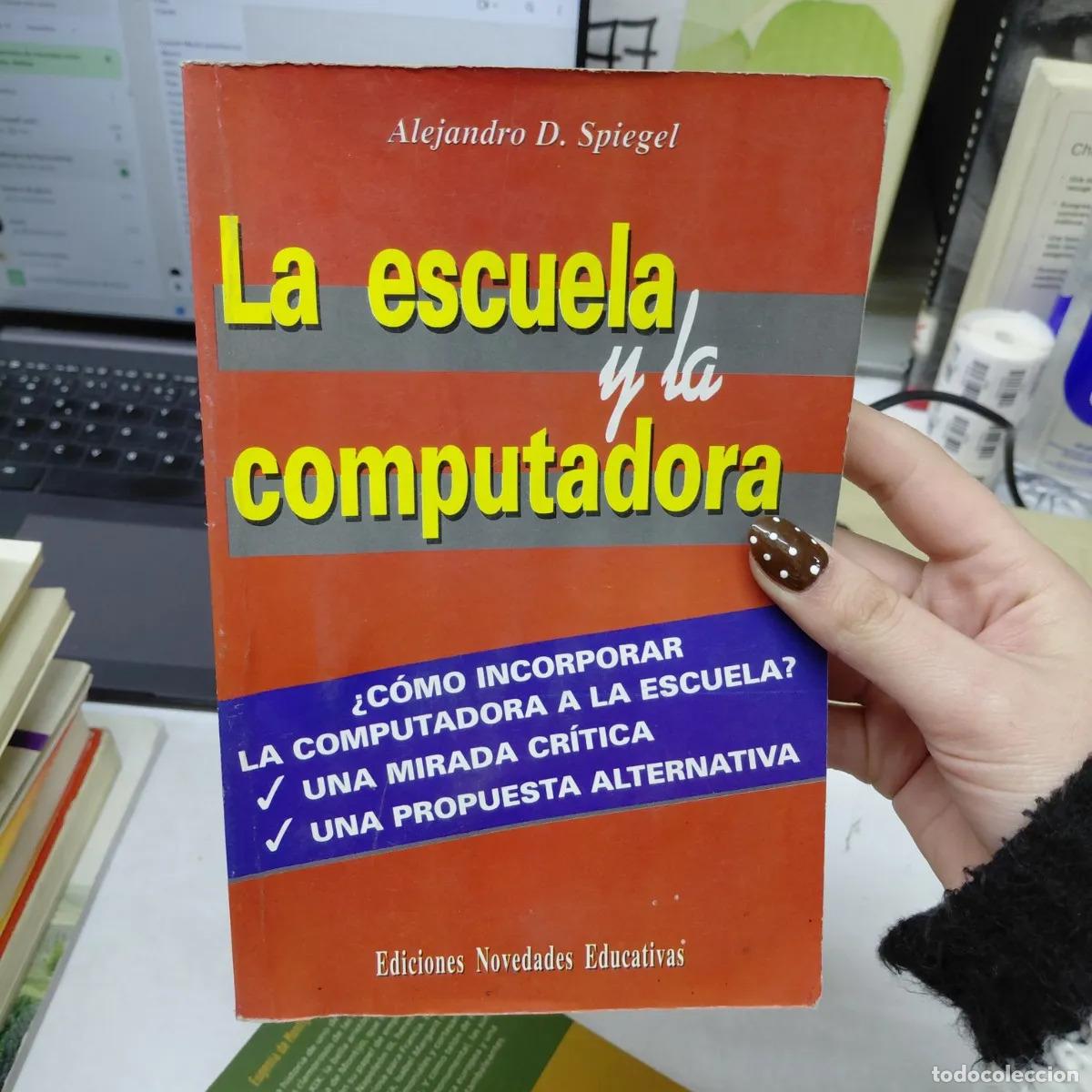Libros: La escuela y la computadora - Alejandro D. Spiegel - Foto 1