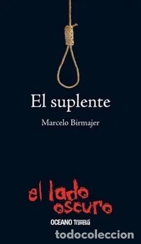 books: El Suplente. Marcelo Birmajer. ( El Lado Oscuro). Ed. Oc&eacute;ano - Marcelo Birmajer