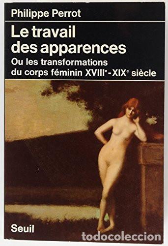Livros em segunda m&atilde;o: Le Travail Des Apparences, Ou, Les Transformations Du Corps - Perrot, Philippe