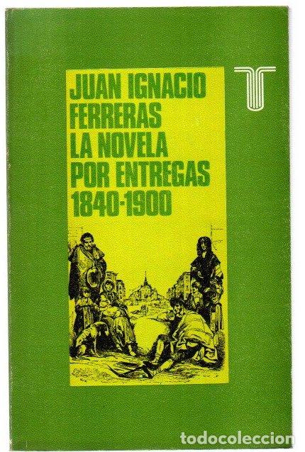 Libros: La novela por entregas 1840-1900 (concentraci&oacute;n obrera y econom&iacute;a editorial) - Ferreras, Juan Ignaci