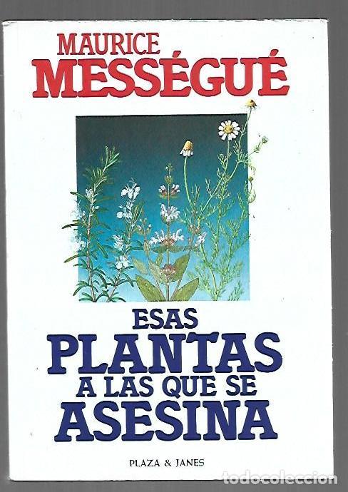 Livres: ESAS PLANTAS A LAS QUE SE ASESINA - MESSEGUE, MAURICE
