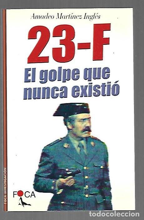 books: 23-F EL GOLPE QUE NUNCA EXISTIO - MARTINEZ INGLES, AMADEO