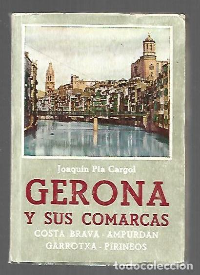 books: GERONA Y SUS COMARCAS (COSTA BRAVA, AMPURDAN, GARROTXA, PIRINEOS) - PLA CARGOL, JOAQUIN