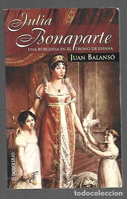 B&uuml;cher: JULIA BONAPARTE. UNA BURGUESA EN EL TRONO DE ESPA&Ntilde;A - BALANSO, JUAN