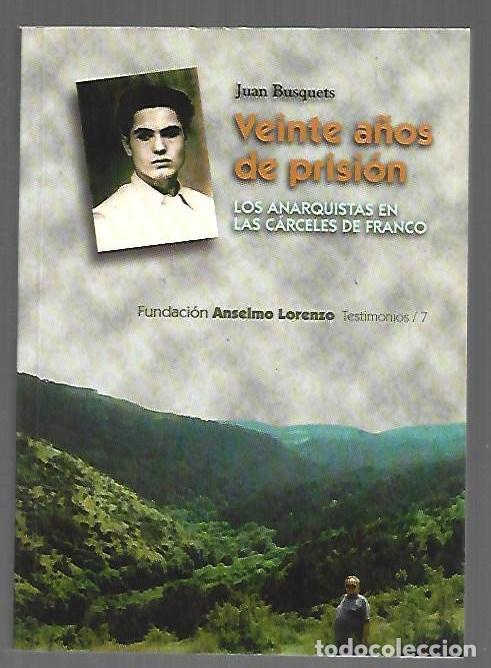 Libros: VEINTE A&Ntilde;OS DE PRISION. LOS ANARQUISTAS EN LAS CARCELES DE FRANCO - BUSQUETS, JUAN