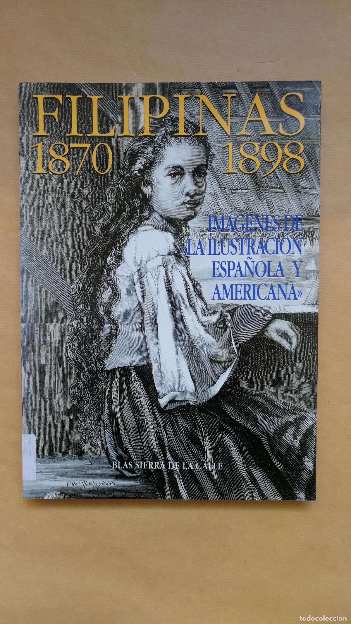Livres: FILIPINAS 1870-1898. IM&Aacute;GENES DE LA ILUSTRACI&Oacute;N ESPA&Ntilde;OLA Y AMERICANA. - &rdquo;SIERRA DE LA CALLE, Blas.&rdquo;