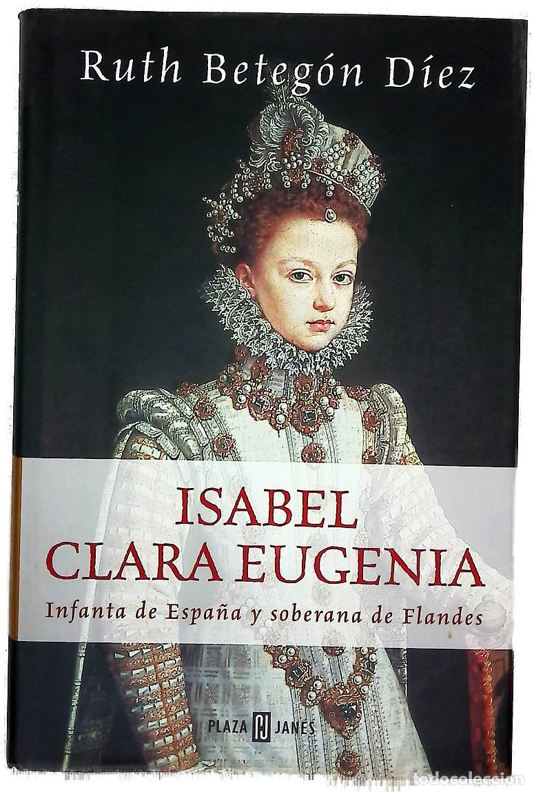 Libros: Isabel Clara Eugenia Infanta de Espa&ntilde;a y soberana de Flandes