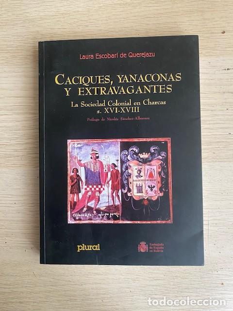 Livros em segunda m&atilde;o: CACIQUES, YANACONAS Y EXTRAVAGANTES, LA SOCIEDAD COLONIAL EN CHARCAS, SIGLOS CVI - XVIII - LAURA ESC