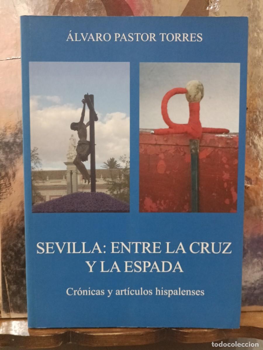 Libros: Sevilla: Entre la Cruz y la Espada - Cr&oacute;nicas y Art&iacute;culos Hispalenses - Tvrris Fortissima 2008