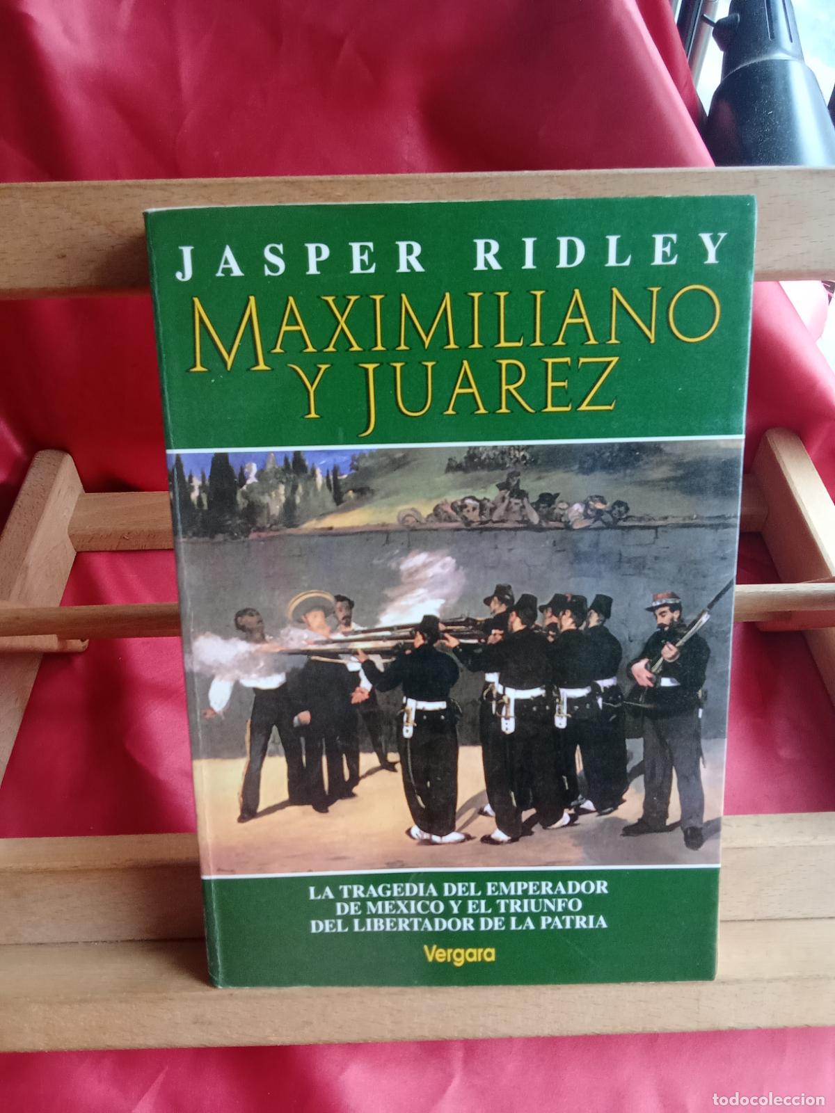 Libros: Maximiliano y Juarez. Jasper Ridley L.16184-2103