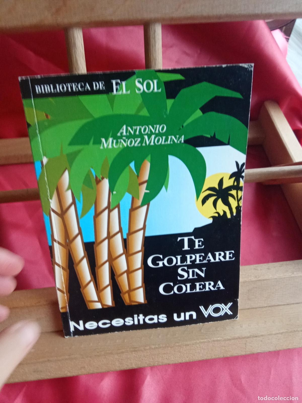 Libros: Te golpeare sin c&oacute;lera. Antonio Mu&ntilde;oz Molina L.16184-2121