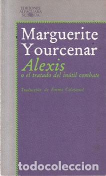 Libros: Alexis o el tratado del in&uacute;til combate - Margarite Yourcenar - Foto 1