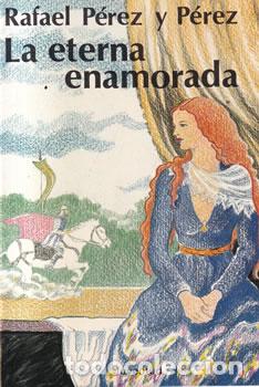 Libri di seconda mano: La eterna enamorada - Rafael P&eacute;rez y P&eacute;rez