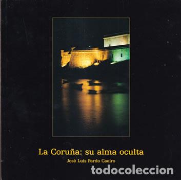 Libros: La Coru&ntilde;a: su alma oculta - Jos&eacute; Luis Pardo Caeiro