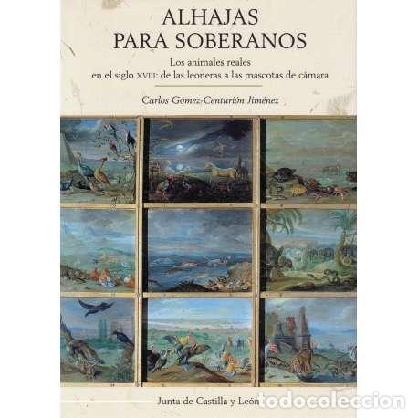 Libri di seconda mano: Alhajas para Soberanos. Los animales reales en el siglo XVIII: de las leoneras a la smascotas de c&aacute;m
