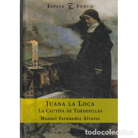 Libros: Juana la Loca. La cautiva de Tordesillas - Manuel Fern&aacute;ndez &Aacute;lvarez