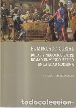 Libri di seconda mano: El mercado curial. Bulas y negocios entre Roma y el mundo Ib&eacute;rico en la Edad Moderna - Antonio J. D&iacute;