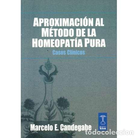 Libros: Aproximaci&oacute;n al m&eacute;todo de la homeopat&iacute;a pura. Casos cl&iacute;nicos - Marcelo E. Candegabe