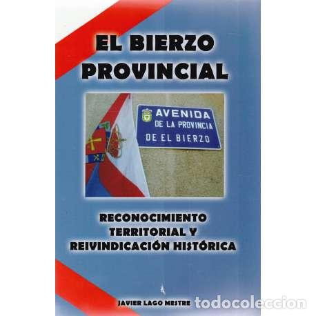 B&uuml;cher: El Bierzo Provincial. Reconocimiento territorial y reivindicaci&oacute;n hist&oacute;rica - Javier Lago Mestre