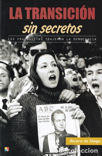 Libros: La transici&oacute;n sin secretos. Los franquistas trajeron la democracia - &Aacute;lvaro de Diego Gonz&aacute;lez